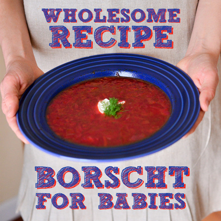Wholesome Borscht Recipe for Babies & Toddlers